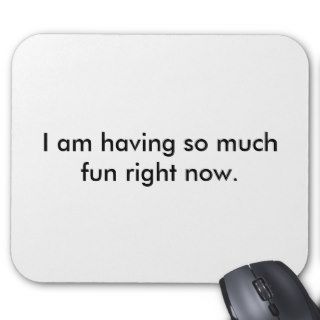 I am having so much fun right now. mouse pad