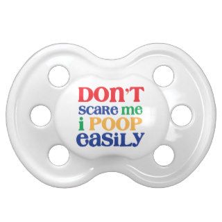Don't Scare Me. I Poop Easily. Funny Unique Baby G Baby Pacifier