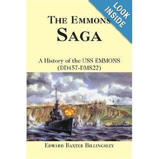 The Emmons Saga A History of the USS EMMONS (DD457 DMS22) Edward Billingsley 9780595362998 Books