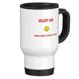 Funny quotes Enjoy life Coffee Mug