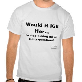 WIKHer Ser#07 Stop Asking Me So Many Questions Tee Shirts