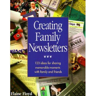 Creating Family Newsletters Elaine Floyd 9780963022271 Books