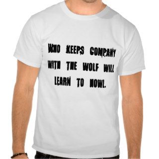 Who keeps company with the wolf will learn to ht shirt