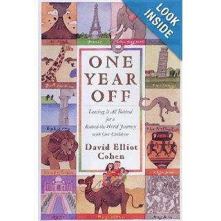 ONE YEAR OFF Leaving It All Behind for A Round the World Journey with Our Children David Elliot Cohen 9780684836010 Books