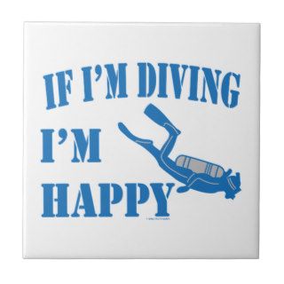 Scuba Diving Diver Sport If Im Diving Im Happy Ceramic Tiles