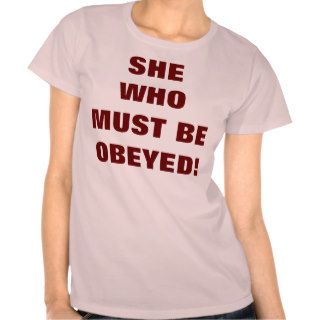 SHE WHO MUST BE OBEYED T SHIRT