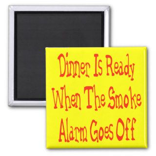 Dinner Is Ready When The Smoke Alarm Goes Off Refrigerator Magnets