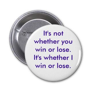 It's not whether you win or lose. It's whetherButtons