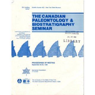 The Canadian Paleontology & Biostratigraphy Seminar Proceedings of meeting, September 26 29, 1986 (Bulletin #462 / New York State Museum) (Bulletin / New York State Museum) Ed Landing 9781555571757 Books