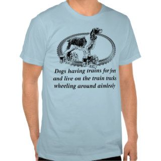 Dogs having trains for feet and live on the train shirts