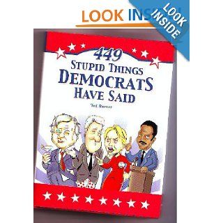 449 Stupid Things Democrats Have Said Ted Rueter 9780740777004 Books