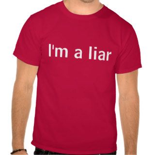 I'm a liar t shirt