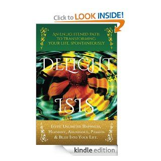 DELIGHT An Enlightened Path to Transforming Your Life, Spontaneously eBook ISIS Kindle Store