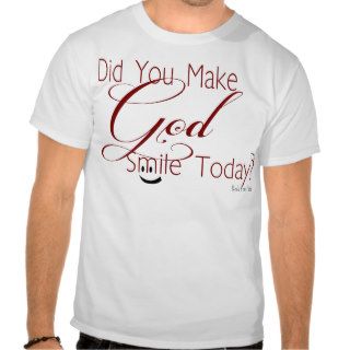 Did You Make God Smile Today? Tshirt