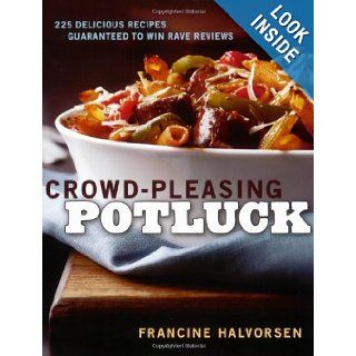 Crowd Pleasing Potluck 225 Delicious Recipes Guaranteed to Win Rave Reviews Francine Halvorsen 9781594864742 Books