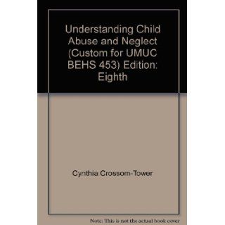 BEHS 453 Understanding Child Abuse and Neglect (Custom Edition for UMUC) Cynthia Crosson Tower 9780558699345 Books