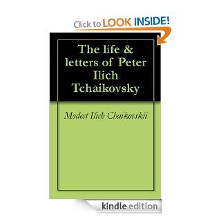 The life & letters of Peter Ilich Tchaikovsky eBook Modest Ilich Chaikovskii, Rosa Harriet Jeaffreson Newmarch Kindle Store