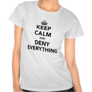 Keep Calm and Deny Everything Tees
