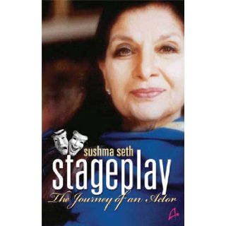 Stageplay The Journey of an Actor Sushma Seth 9788191067316 Books