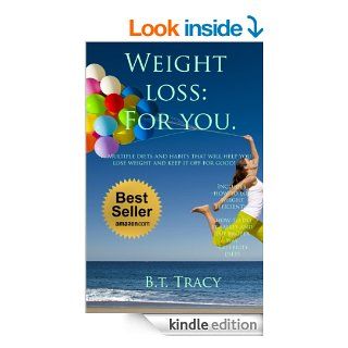 Weight loss  For you Multiple diets and habits that will help you lose weight and keep it off for good Be Happy ) eBook B.T. Tracy Kindle Store
