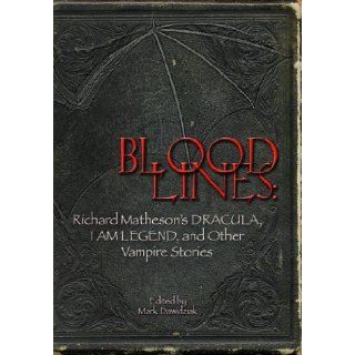 Bloodlines Richard Matheson's Dracula, I Am Legend And Other Vampire Stories Richard Matheson, Mark Dawidziak 9781887368889 Books