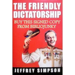 The Friendly Dictatorship Jeffrey Simpson 9780771080784 Books