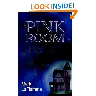 The Pink Room Mark LaFlamme 9781591138532 Books