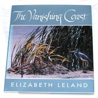 The Vanishing Coast Elizabeth Leland 9780895870926 Books