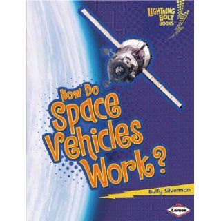 How Do Space Vehicles Work? (Lightning Bolt Books   How Flight Works) Buffy Silverman 9780761389712 Books