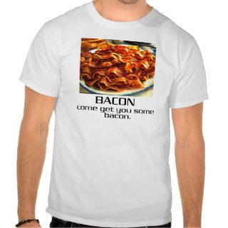 Come Get You Some Bacon. T shirts