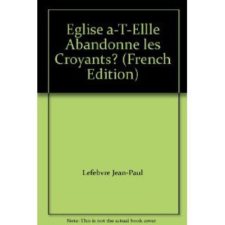 Eglise a T Ellle Abandonne les Croyants? (French Edition) 9782890395527 Books
