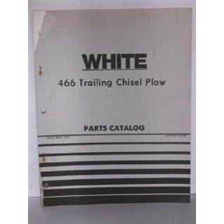 White 466 Trailing Chisel Plow parts catalog by White Farm Equipment White Farm Equipment Books
