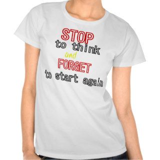 Funny quotes Stop to think and forget to start Tees