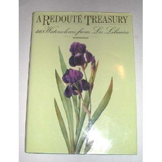 A Redoute Treasury 468 Watercolours from Les Liliacees of Pierre Joseph Redoute Pierre Joseph Redoute, Peter and Frances Mallary 9781555215187 Books