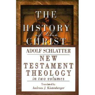 New Testament Theology Adolf Schlatter, Andreas J. Kistenberger, Andreas J. Kostenberger 9780801022029 Books