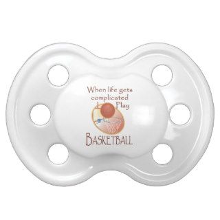 Funny Basketball When Life Gets Complicated I Play Baby Pacifier