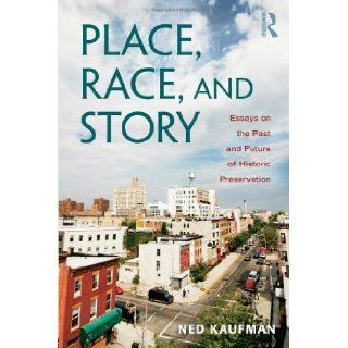 By Ned KaufmanPlace, Race, and Story Essays on the Past and Future of Historic Preservation [Paperback] Ned Kaufman Books