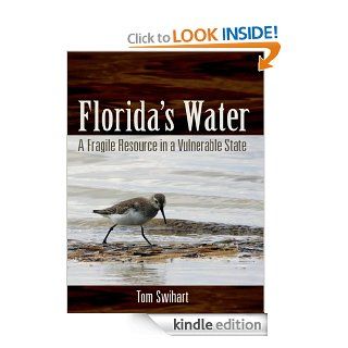 Florida's Water A Fragile Resource in a Vulnerable State eBook Tom Swihart Kindle Store