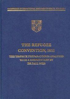 The Refugees Convention, 1951 The Travaux Préparatoires Analysed (Cambridge International Documents Series) Paul Weis 9780521472951 Books