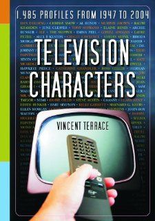 Television Characters 1,485 Profiles From 1947 to 2004 (9780786421916) Vincent Terrace Books