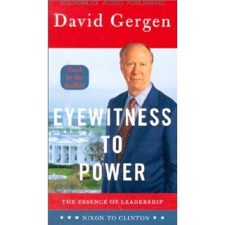 Eyewitness to Power The Essence of Leadership  Nixon to Clinton David Gergen 9781559353502 Books