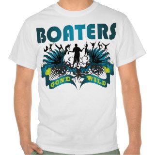 Boaters Gone Wild T Shirts