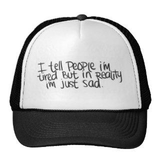 EMO QUOTES I TELL EVERYONE I'M TIRED BUT ALL I REA HATS