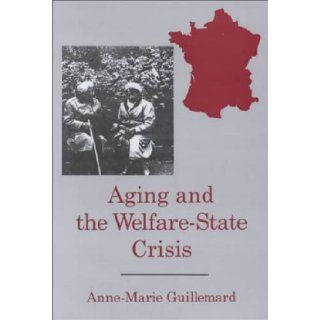 Aging and the Welfare State Crisis (The University of Delaware Press Series, the Family in Interdisciplinary Perspective) Anne Marie Guillemard 9780874135947 Books