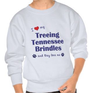 I Love My Treeing Tennessee Brindles (Multi Dogs) Pull Over Sweatshirt