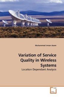 Variation of Service Quality in Wireless Systems Location Dependant Analysis Muhammad Imran Azam 9783639218510 Books