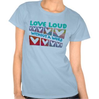 Love Loud T Shirt