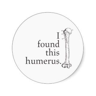 I Found This Humerus Round Stickers