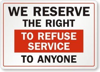 We Reserve The Right To Refuse Services To Anyone Magnetic Sign, 10" x 7"  Yard Signs  Patio, Lawn & Garden