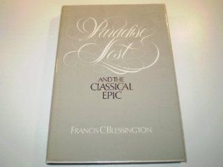 Paradise Lost and the Classical Epic (9780710001603) Francis C. Blessington Books
